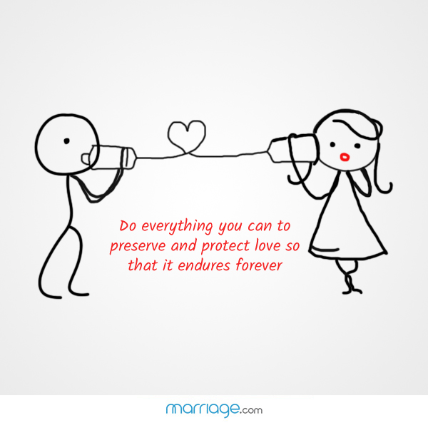 Do everything you can to preserve and Protect love so that it endures