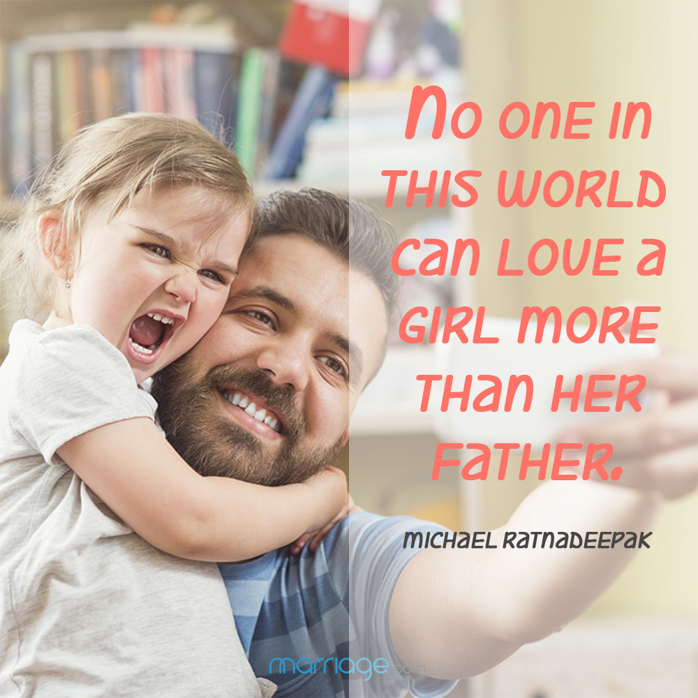 No one in this world can love a girl more than her father. - Michael Ratnadeepak